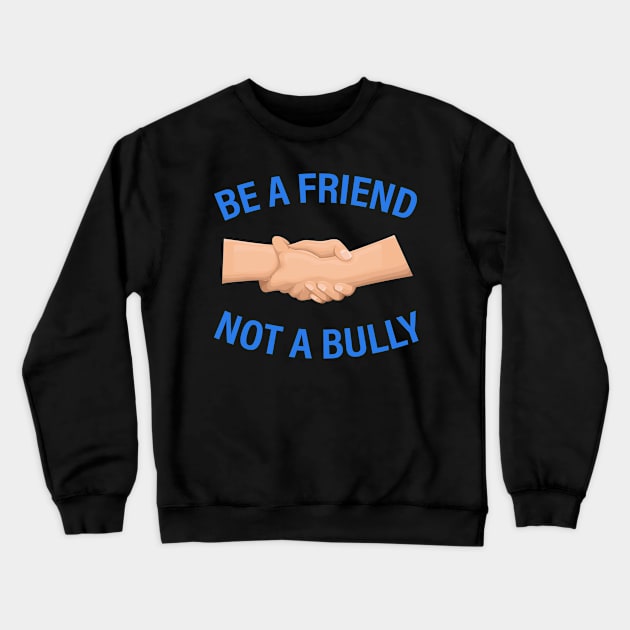 Be A Friend Not A Bully, Anti Bullying, Love Peace, Gift, World Kindness Day Crewneck Sweatshirt by aliox12